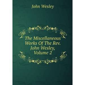   Works Of The Rev. John Wesley, Volume 2 John Wesley Books
