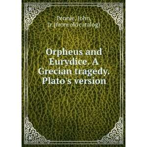  Orpheus and Eurydice. A Grecian tragedy. Platos version 