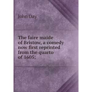  The faire maide of Bristow, a comedy now first reprinted 