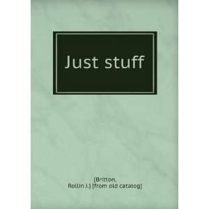  Just stuff Rollin J.] [from old catalog] [Britton Books