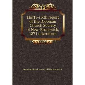   , 1871 microform Diocesan Church Society of New Brunswick Books