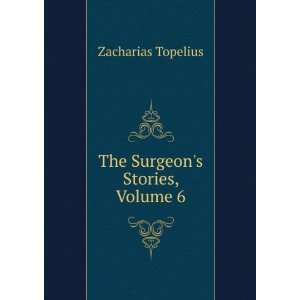  The Surgeons Stories, Volume 6 Zacharias Topelius Books