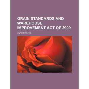 Grain Standards and Warehouse Improvement Act of 2000 United States 