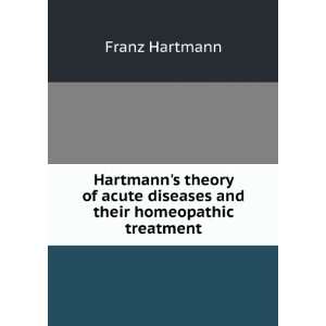  Hartmanns theory of acute diseases and their homeopathic 
