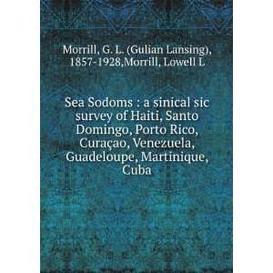   cao, Venezuela, Guadeloupe, Martinique, Cuba G. L. Morrill, Lowell L