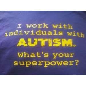Work with Individuals with Autism. Whats Your Superpower? Tshirt 
