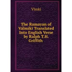  The Ramayan of VÃ¡lmÃ­ki Translated Into English Verse 