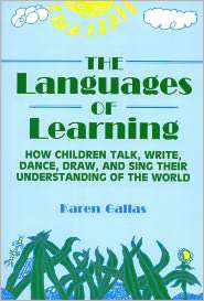 Languages of Learning How Children Talk, Write, Draw, Dance, and Sing 