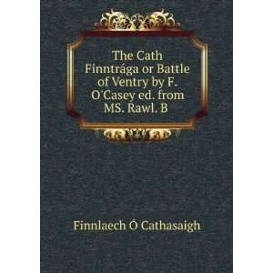   by F. OCasey ed. from MS. Rawl. B . Finnlaech Ã Cathasaigh Books