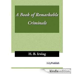 Book of Remarkable Criminals H. B. Irving  Kindle Store