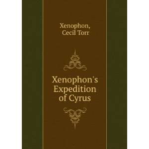  Xenophons Expedition of Cyrus Cecil Torr Xenophon Books