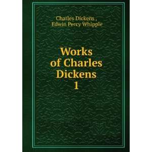   of Charles Dickens. 1 Edwin Percy Whipple Charles Dickens  Books