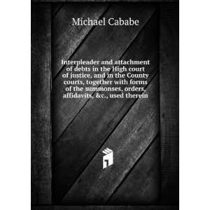   , orders, affidavits, &c., used therein Michael Cababe Books