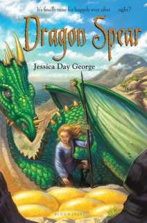   Dragon Spear by Jessica Day George, Bloomsbury USA 