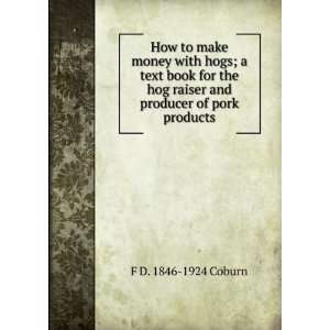   hog raiser and producer of pork products F D. 1846 1924 Coburn Books