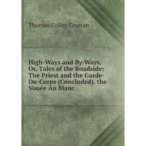   Corps (Concluded). the VouÃ©e Au Blanc Thomas Colley Grattan Books