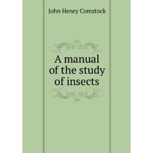    A manual of the study of insects John Henry Comstock Books