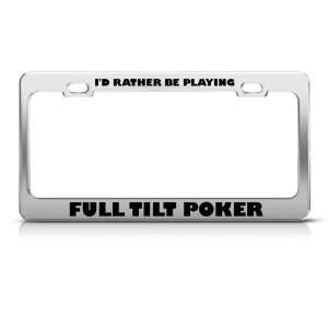Rather Be Playing Full Tilt Poker Metal License Plate Frame Tag Holder
