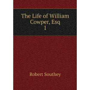  The Life of William Cowper, Esq. 1 Robert Southey Books