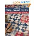 Strip Smart Quilts 16 Designs from One Easy Technique (That Patchwork 