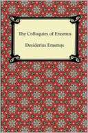 The Colloquies of Erasmus Desiderius Erasmus