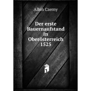   erste Bauernaufstand in OberÃ¶sterreich 1525 Albin Czerny Books