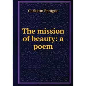  The mission of beauty a poem Carleton Sprague Books