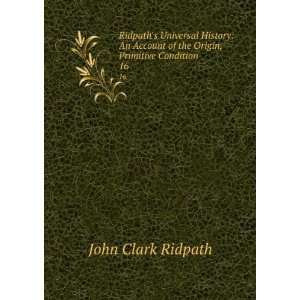   of the Origin, Primitive Condition . 16 John Clark Ridpath Books