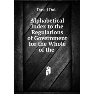   Regulations of Government for the Whole of the . David Dale Books