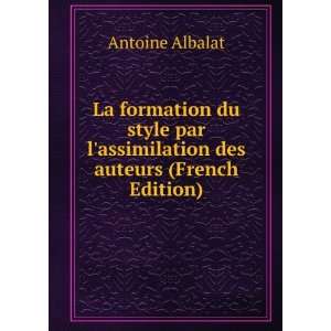   assimilation des auteurs (French Edition) Antoine Albalat Books