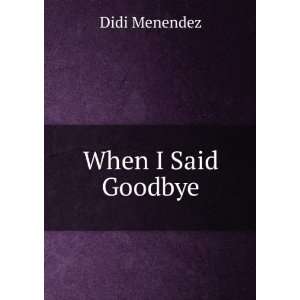 When I Said Goodbye Didi Menendez Books