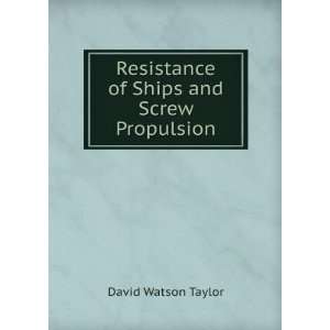   Resistance of Ships and Screw Propulsion David Watson Taylor Books