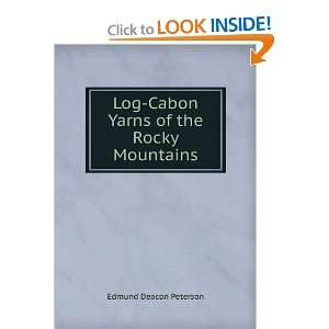   Log Cabon Yarns of the Rocky Mountains Edmund Deacon Peterson Books