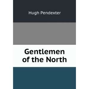  Gentlemen of the North Hugh Pendexter Books