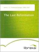 The Last Reformation F. G. (Frederick George) Smith