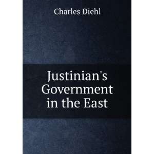  Justinians Government in the East Charles Diehl Books