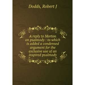   for the exclusive use of an inspired psalmody. Robert J Dodds Books