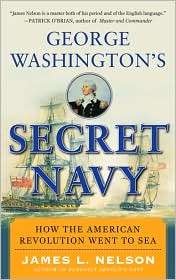 George Washingtons Secret Navy How the American Revolution Went to 