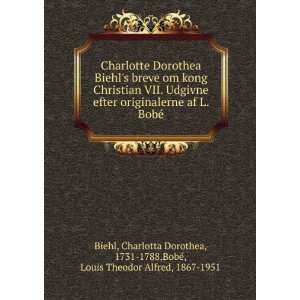 Charlotte Dorothea Biehls breve om kong Christian VII. Udgivne efter 