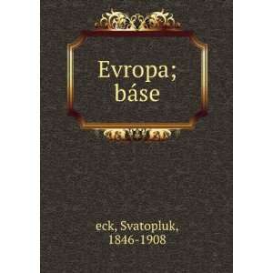  Evropa; bÃ¡se Svatopluk, 1846 1908 eck Books