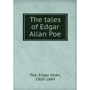    The tales of Edgar Allan Poe Edgar Allan, 1809 1849 Poe Books