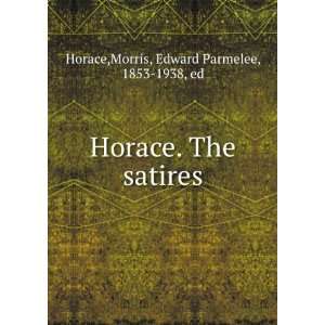    Horace  the satires, Edward Parmelee, Horace. Morris Books