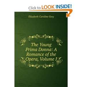  The Young Prima Donna A Romance of the Opera, Volume I 