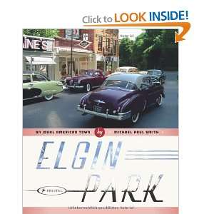  Elgin Park An Ideal American Town [Hardcover] Michael 