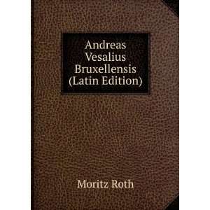  Andreas Vesalius Bruxellensis (Latin Edition) Moritz Roth Books