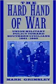 The Hard Hand of War Union Military Policy Toward Southern Civilians 