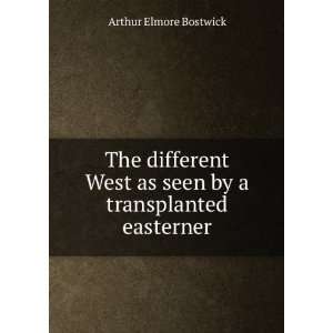   as seen by a transplanted easterner Arthur Elmore Bostwick Books