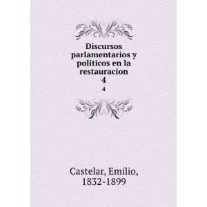   politicos en la restauracion. 4 Emilio, 1832 1899 Castelar Books