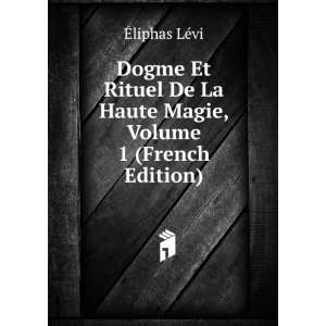  Dogme Et Rituel De La Haute Magie, Volume 1 (French 