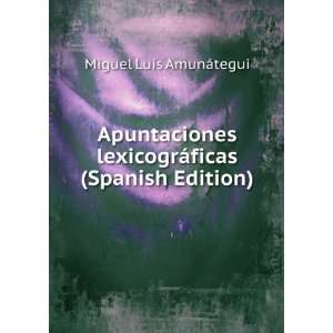   lexicogrÃ¡ficas (Spanish Edition) Miguel Luis AmunÃ¡tegui Books